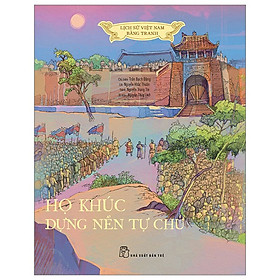Lịch sử Việt Nam bằng tranh: Họ Khúc dựng nền tự chủ (Bản màu)