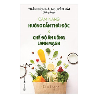 Sách - Cẩm Nang Hướng Dẫn Thải Độc Và Chế Độ Ăn Uống Lành Mạnh - Thái Hà Books