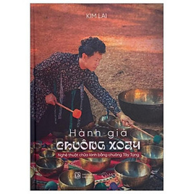 Hành Giả Chuông Xoay - Nghệ Thuật Chữa Lành Bằng Chuông Tây Tạng - Bìa Cứng