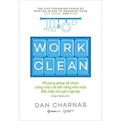 Work Clean - Phương Pháp Tổ Chức Công Việc Và Đời Sống Như Một Đầu Bếp Chuyên Nghiệp
