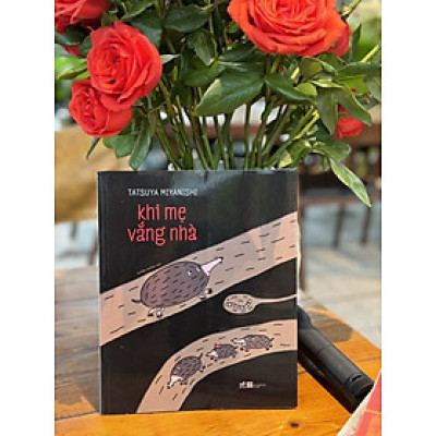 KHI MẸ VẮNG NHÀ - Miyanishi Tatsuya – Quỳnh Quỳnh dịch – Nhã Nam – NXB Hà Nội 