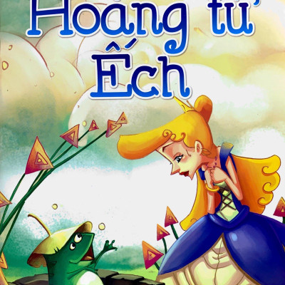 Truyện Cổ Tích Kinh Điển Thế Giới Hay Nhất - Hoàng Từ Ếch