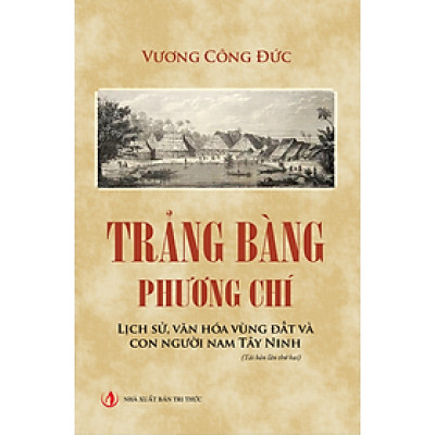 Tràng Bàng phương chí - Lịch sử, văn hóa vùng đất và con người nam Tây Ninh