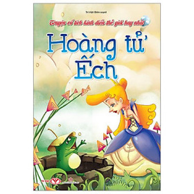Truyện Cổ Tích Kinh Điển Thế Giới Hay Nhất - Hoàng Từ Ếch