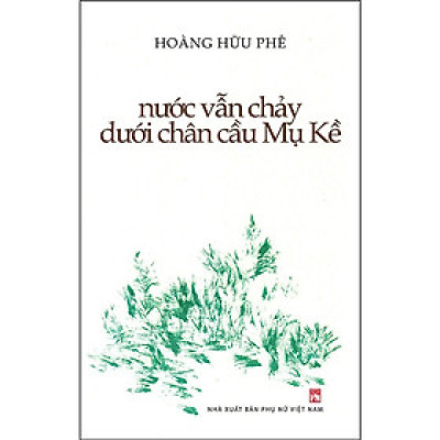 Sách - Nước Vẫn Chảy Dưới Chân Cầu Mụ Kề - NXB Phụ Nữ