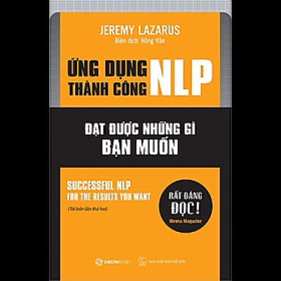 Ứng dụng thành công NLP – Đạt được những gì bạn muốn (Successful nlp for the results you want) - Tác giả Jeremy Lazarus