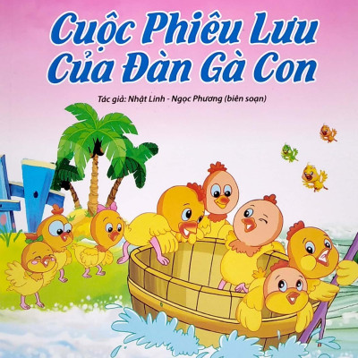 Cùng Bố Mẹ Đọc Sách Bé Nghĩ Lời Kết - Cuộc Phưu Lưu Của Đàn Gà Con (Tái Bản 2021)