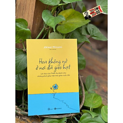 HOA KHÔNG NỞ Ở NƠI ĐÃ GIEO HẠT - Jikisai Minami - Đan Linh dịch – Thái Hà - NXB Lao Động