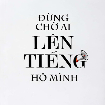 Đừng Chờ Ai Lên Tiếng Hộ Mình