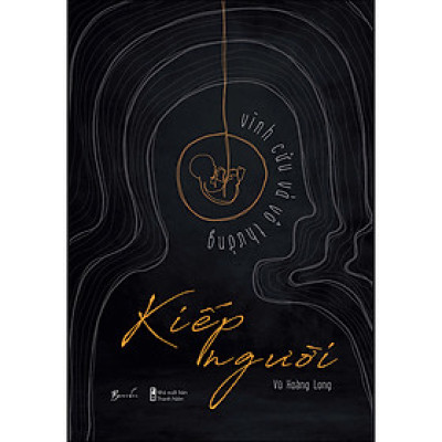 Cuốn sách: Kiếp Người - Vĩnh Cửu Và Vô Thường 