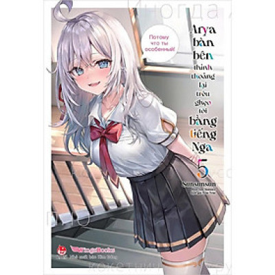 Sách - Arya Bàn Bên Thỉnh Thoảng Lại Trêu Ghẹo Tôi Bằng Tiếng Nga - Light Novel - Chọn Lẻ 7 Tập - Kim Đồng