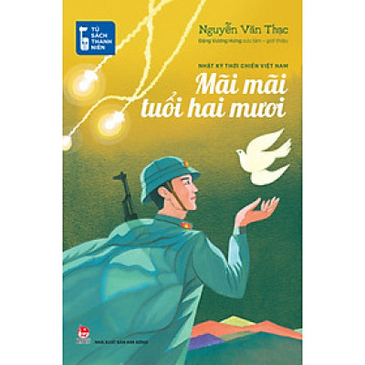Tủ Sách Thanh Niên: Mãi Mãi Tuổi Hai Mươi - Nhật Ký Thời Chiến Việt Nam