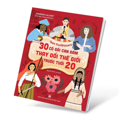 Sách - Những Người Mở Đường Tuổi Teen - 30 Cô Gái Can Đảm Làm Thay Đổi Thế Giới Trước Tuổi 20 - Nguyễn Bích Lan - NXB Phụ Nữ