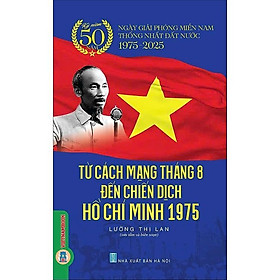 Sách - Từ Cách Mạng Tháng Tám Đến Chiến Dịch Hồ Chí Minh 1975 - Vũ Kim Yến - VIETNAMBOOK