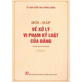 Sách - Hỏi - Đáp Về Xử Lý Vi Phạm Kỷ Luật Của Đảng - NXB Chính Trị Quốc Gia