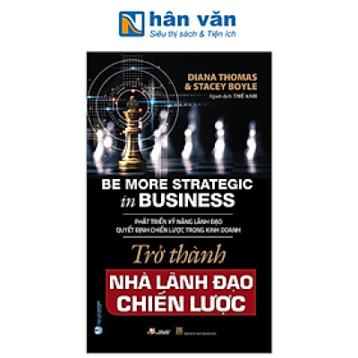 Trở Thành Nhà Lãnh Đạo Chiến Lược - Be More Strategic in Business