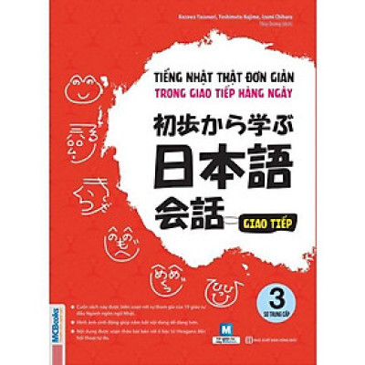 Sách - Tiếng Nhật Thật Đơn Giản Trong Giao Tiếp Hằng Ngày - Sơ Trung Cấp 3 - MCBooks