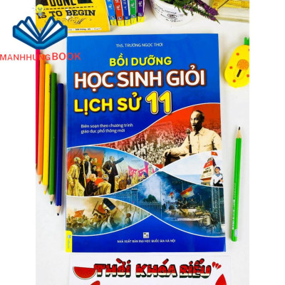 Sách - Bồi Dưỡng Học Sinh Giỏi Lịch Sử 11 - Biên soạn theo chương trình GDPT mới.