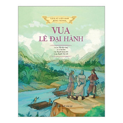 Lịch Sử Việt Nam Bằng Tranh: Vua Lê Đại Hành (Bản Màu)