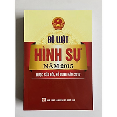 Sách - Bộ luật hình sự năm 2015 được sửa đổi bổ sung năm 2017 - Quốc Hội - NXB CAND