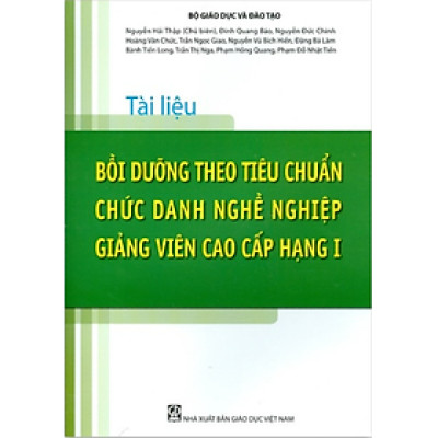 Sách - Tài Liệu Bồi Dưỡng Theo Tiêu Chuẩn Chức Danh Nghề Nghiệp Giảng Viên Cao Cấp Hạng I