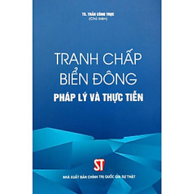 Tranh Chấp Biển Đông - Pháp Lý Và Thực Tiễn