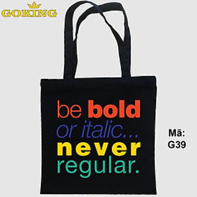 Túi xách tote, Be bold or italic never regular, mã G39. Quà tặng cao cấp cho gia đình, nam nữ cặp đôi, hội nhóm, doanh nghiệp