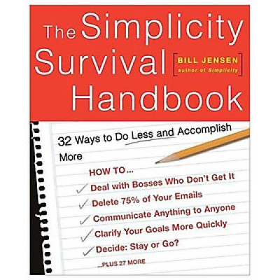 The Simplicity Survival Handbook: 32 Ways To Do Less And Accomplish More