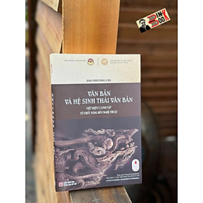 VĂN BẢN VÀ HỆ SINH THÁI VĂN BẢN: VIỆT ĐIỆN U LINH TẬP TỪ CHỨC NĂNG ĐẾN NGHỆ THUẬT - Đào Phương Chi - Tri Thức Trẻ Books - NXB Khoa học xã hội.