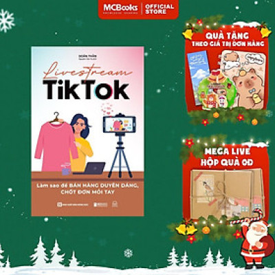 Sách - Livestream Tiktok - Làm Sao Để Bán Hàng Duyên Dáng, Chốt Đơn Mỏi Tay - MCBooks