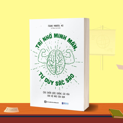 Trí Nhớ Minh Mẫn, Tư Duy Sắc Sảo - Các Chiến Lược Chống Lão Hóa Cho Bộ Não Của Bạn