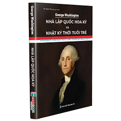 George Washington - Nhà Lập Quốc Hoa Kỳ Và Nhật Ký Thời Tuổi Trẻ - Hanoibooks - Nhà xuất bản Lao Động