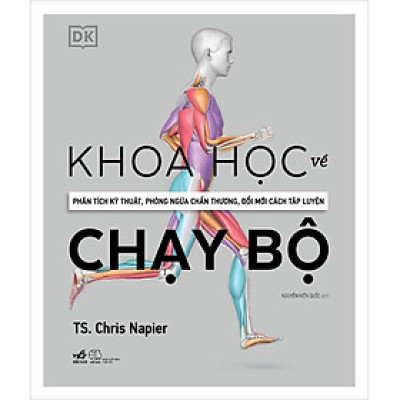 Khoa Học Về Chạy Bộ - Phân Tích Kỹ Thuật, Phòng Ngừa Chấn Thương, Đổi Mới Cách Tập Luyện (Bìa Cứng)