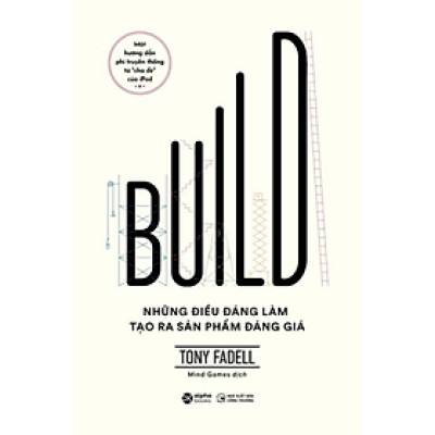 Sách - Build - Những điều đáng làm tạo ra sản phẩm đáng giá - Tony Fadell  - NXB Công Thương