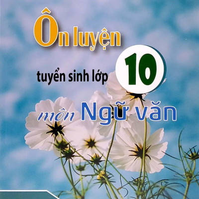 Ôn Luyện Tuyển Sinh Lớp 10 - Môn Ngữ Văn