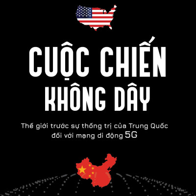 Cuộc Chiến Không Dây - Thế Giới Trước Sự Thống Trị Của Trung Quốc Đối Với Mạng Di Động 5G