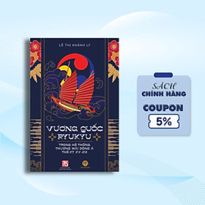 VƯƠNG QUỐC RYUKYU TRONG HỆ THỐNG THƯƠNG MẠI ĐÔNG Á THẾ KỶ XV - XIX