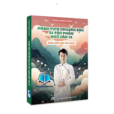 Sách - Phân Tích Chuyên Sâu 21 Tác Phẩm Ngữ Văn 12 - Sách Kết Nối Tri Thức