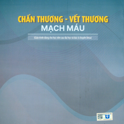 Chấn Thương - Vết Thương Mạch Máu (Giáo trình dùng cho sinh viên sau Đại học và Bác sĩ chuyên khoa) - Trường Đại học Y Hà Nội - Bộ môn Ngoại; GS.TS.BS. Đoàn Quốc Hưng chủ biên