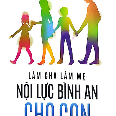 Làm Cha Làm Mẹ Nội Lực Bình An Cho Con