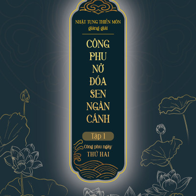 CÔNG PHU NỞ ĐÓA SEN NGÀN CÁNH - TẬP 1 - CÔNG PHU NGÀY THỨ HAI - Thích Nhất Hạnh - (Nhật Tụng Thiền Môn giảng giải) - (Sách Thiền Tôn Giáo, bìa cứng)