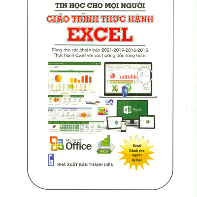 Tin Học Cho Mọi Người - Tự Học Nhanh Excel Bằng Hình Ảnh (Dùng cho các phiên bản 2021-2019-2016-2013; Hơn 100 câu hỏi thường gặp khi làm việc với Excel; Thực hành excel với các hướng dẫn từng bước)