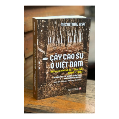 Cây cao su ở Việt Nam dưới góc nhìn lịch sử - Sinh thái (1897-1975)