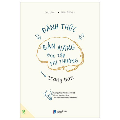 Đánh Thức Bản Năng Học Tập Phi Thường Trong Bạn - Phương Pháp Thao Túng Não Bộ Để Học Tập Nhàn Tênh Nhưng Vẫn Không Ngừng Tiến Bộ