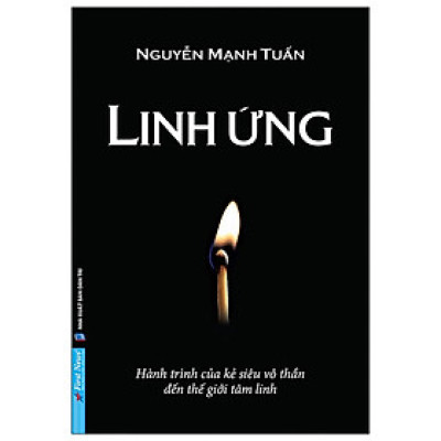 Linh Ứng - Hành Trình Của Kẻ Siêu Vô Thần Đến Thế Giới Tâm Linh