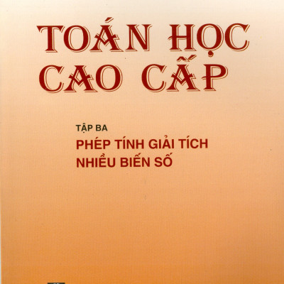 Combo 3 Cuốn: Toán Học Cao Cấp: Tập 1 -  Đại Số Và Hình Học Giải Tích + Tập 2 - Phép Tính Giải Tích Một Biến Số + Tập 3 - Phép Tính Giải Tích Nhiều Biến Số (Giáo trình dùng cho các trường Đại học Kỹ thuật) - Tái bản năm 2021