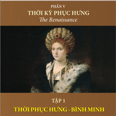 (Bộ 3 Tập) Phần V: Thời Kỳ Phục Hưng (thuộc Bộ sách LỊCH SỬ VĂN MINH THẾ GIỚI) - Will Durant - Bùi Thanh Châu dịch - (bìa cứng)
