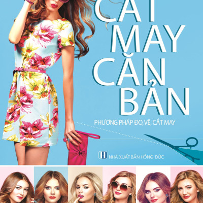Combo 3 Cuốn: Thiết Kế-Thực Hành Các Mẫu Y Phục Nữ - Kỹ Thuật Cắt May Cắt May Thời Trang- Các Kiểu Váy, Áo, Thời Trang Nữ - Cắt May Căn Bản - Phương Pháp Đo, Vẽ, Cắt May