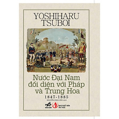 Nước Đại Nam đối diện với Pháp và Trung Hoa 1847 - 1885