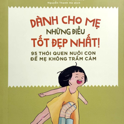 Bộ Sách Dành Cho Con Những Điều Tốt Đẹp Nhất - 62 Thói Quen Tốt Giúp Trẻ Có Hệ Thần Kinh Sinh Dưỡng Khỏe Mạnh + 95 Thói Quen Nuôi Con Để Mẹ Không Trầm Cảm (Bộ 2 Cuốn)